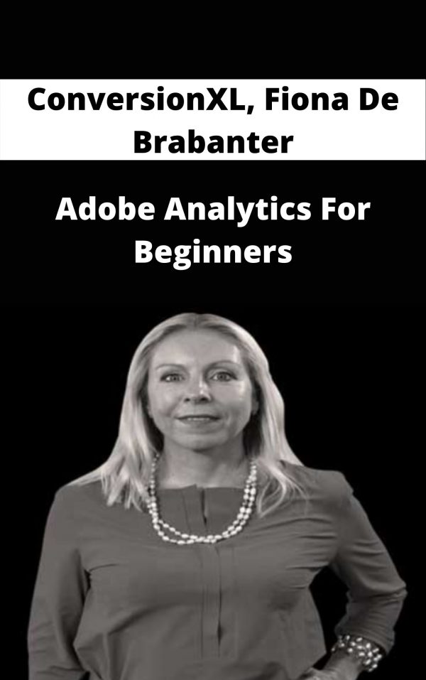 Conversionxl, Fiona De Brabanter – Adobe Analytics For Beginners – Available Now!!!