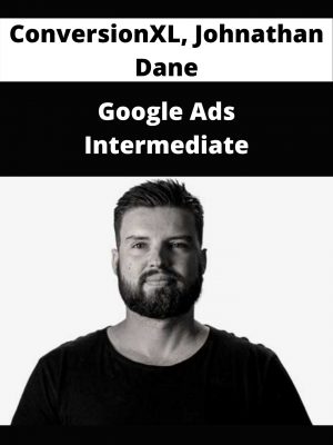 Conversionxl, Johnathan Dane – Google Ads Intermediate – Available Now!!!