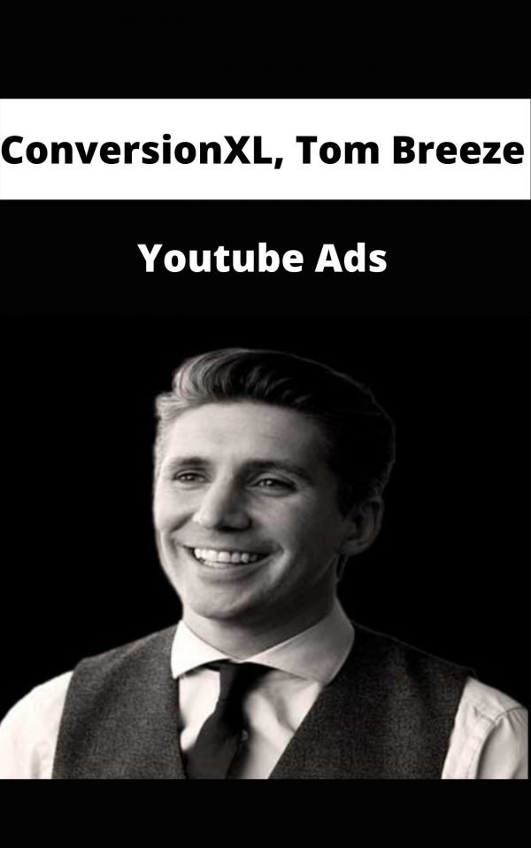 Conversionxl, Tom Breeze – Youtube Ads – Available Now!!!