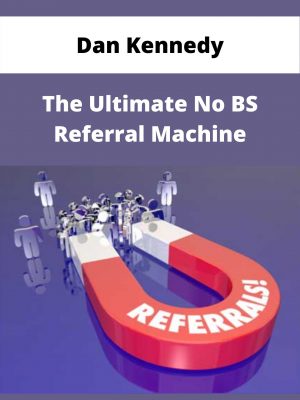 Dan Kennedy – The Ultimate No Bs Referral Machine – Available Now!!!