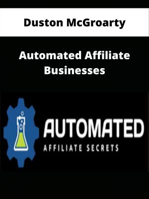 Duston Mcgroarty – Automated Affiliate Businesses – Available Now!!!