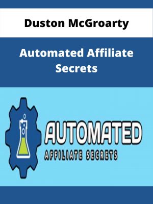 Duston Mcgroarty – Automated Affiliate Secrets – Available Now!!!