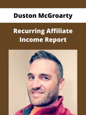 Duston Mcgroarty – Recurring Affiliate Income Report – Available Now!!!