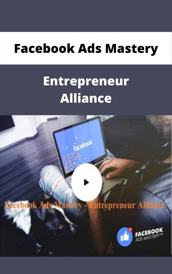 Facebook Ads Mastery – Entrepreneur Alliance – Available Now!!!