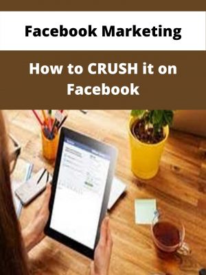 Facebook Marketing – How To Crush It On Facebook – Available Now!!!