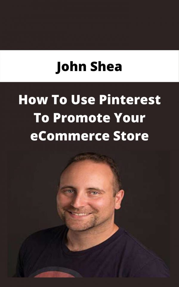 John Shea- How To Use Pinterest To Promote Your Ecommerce Store – Available Now!!!