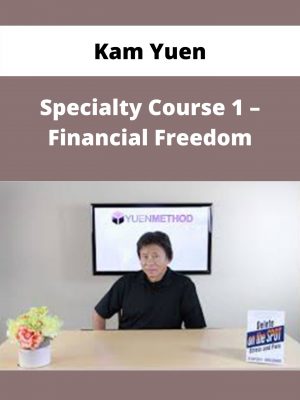Kam Yuen – Specialty Course 1 – Financial Freedom – Available Now!!!