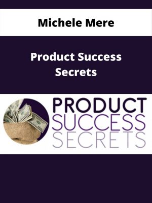 Michele Mere – Product Success Secrets – Available Now!!!