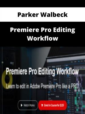 Parker Walbeck – Premiere Pro Editing Workflow – Available Now!!!