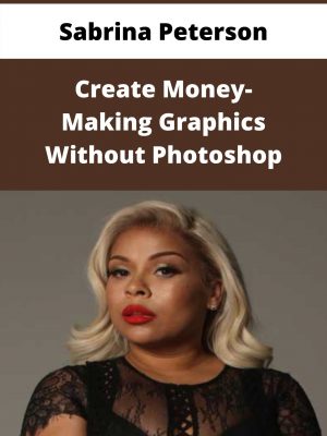 Sabrina Peterson – Create Money-making Graphics Without Photoshop – Available Now!!!