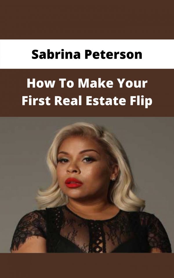 Sabrina Peterson – How To Make Your First Real Estate Flip – Available Now!!!