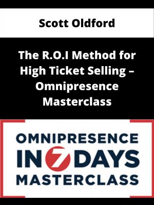 Scott Oldford – The R.o.i Method For High Ticket Selling – Omnipresence Masterclass – Available Now!!!