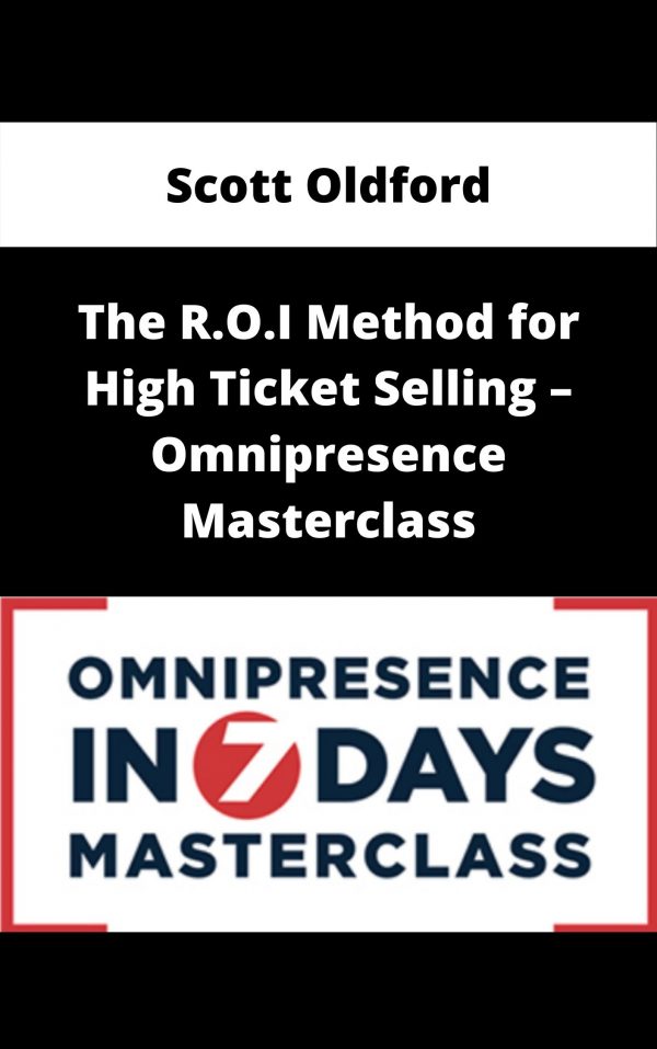 Scott Oldford – The R.o.i Method For High Ticket Selling – Omnipresence Masterclass – Available Now!!!