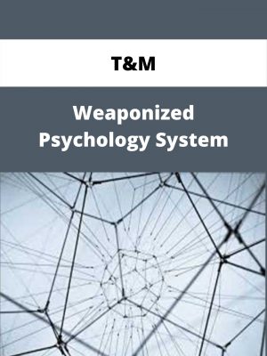 T&m – Weaponized Psychology System – Available Now!!!