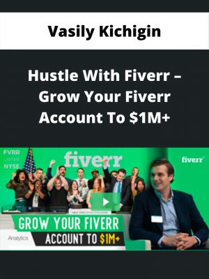 Vasily Kichigin – Hustle With Fiverr – Grow Your Fiverr Account To $1m+ – Available Now!!!