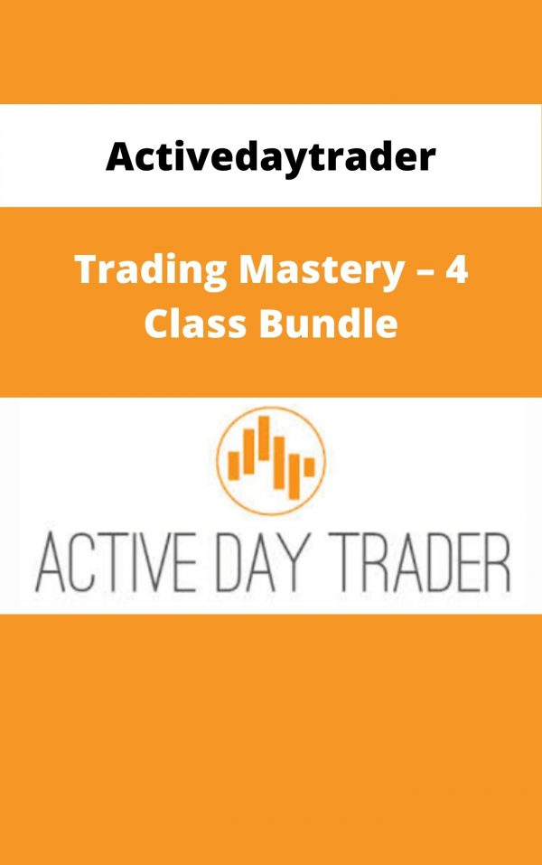 Activedaytrader – Trading Mastery – 4 Class Bundle – Available Now!!!