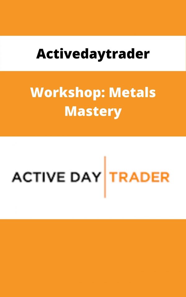 Activedaytrader – Workshop: Metals Mastery – Available Now!!!