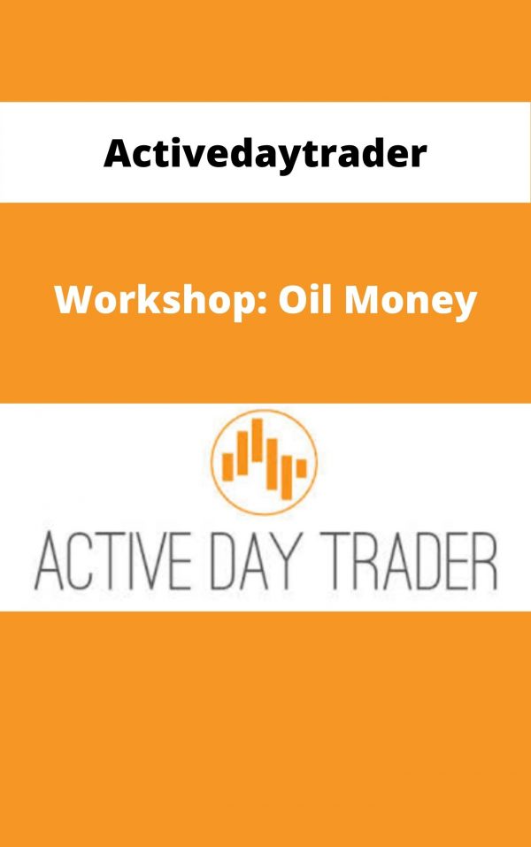 Activedaytrader – Workshop: Oil Money – Available Now!!!