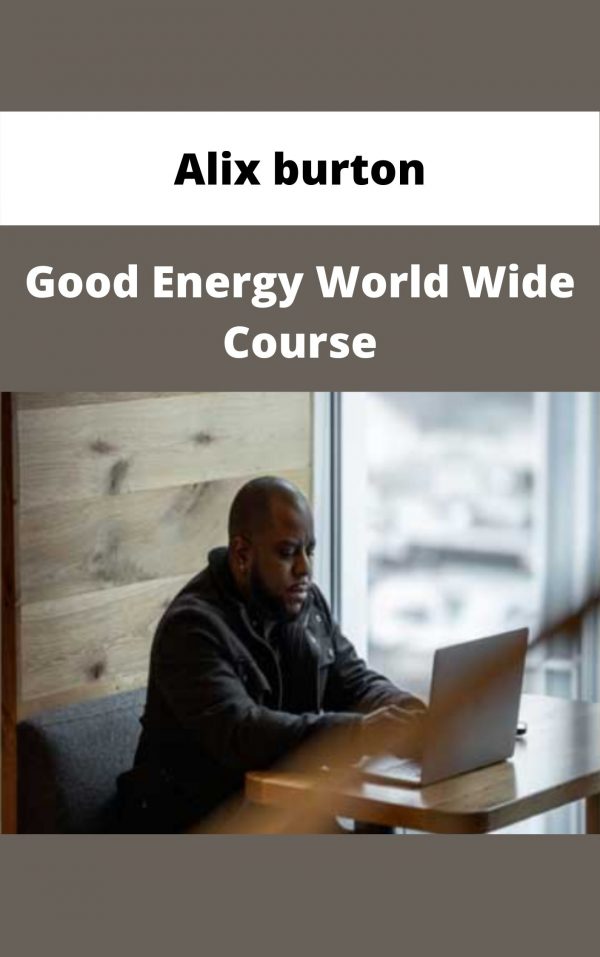 Alix Burton – Good Energy World Wide Course – Available Now!!!