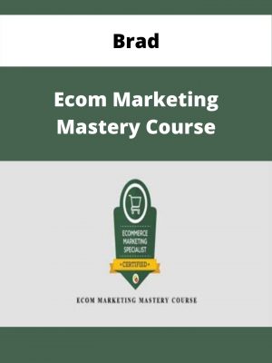 Brad – Ecom Marketing Mastery Course – Available Now!!!