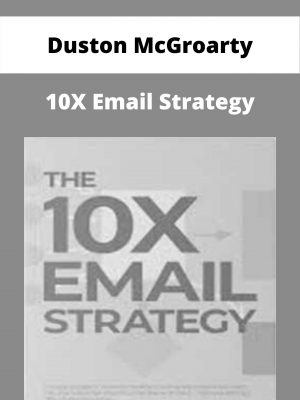 Duston Mcgroarty – 10x Email Strategy – Available Now!!!
