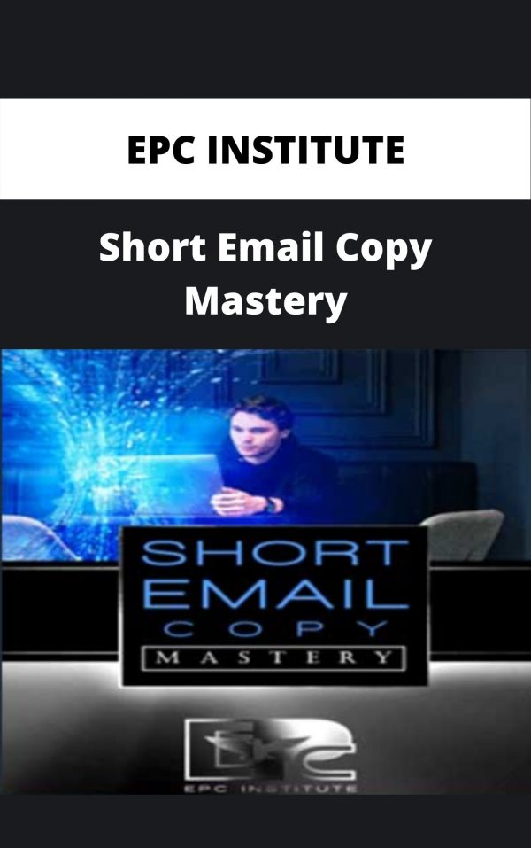 Epc Institute – Short Email Copy Mastery – Available Now!!!