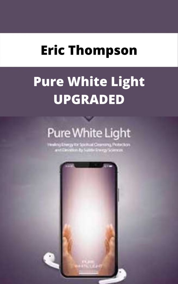 Eric Thompson – Pure White Light Upgraded – Available Now!!!