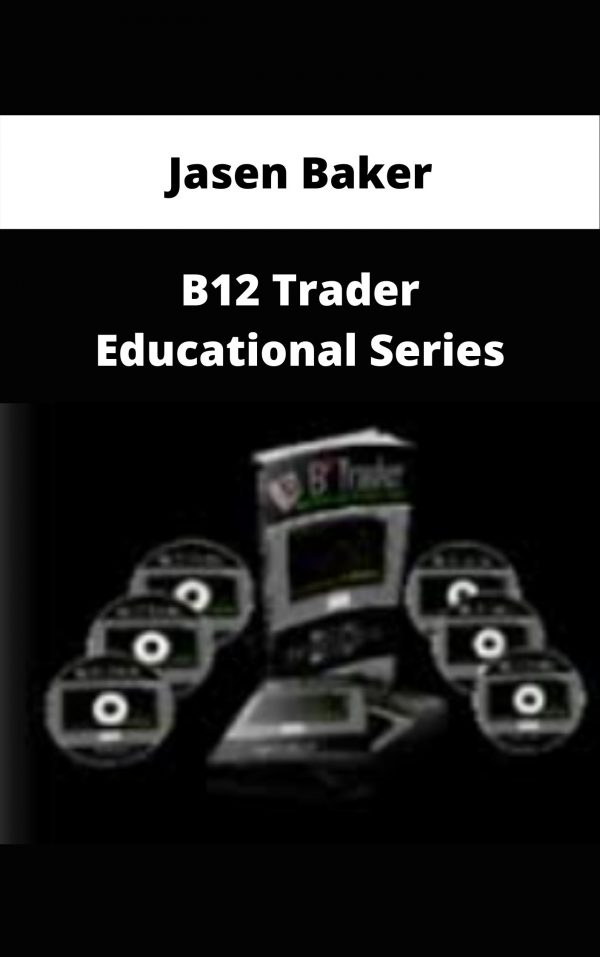 Jasen Baker – B12 Trader Educational Series – Available Now!!!