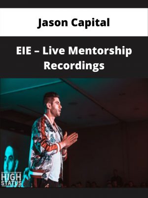 Jason Capital – Eie – Live Mentorship Recordings – Available Now!!!