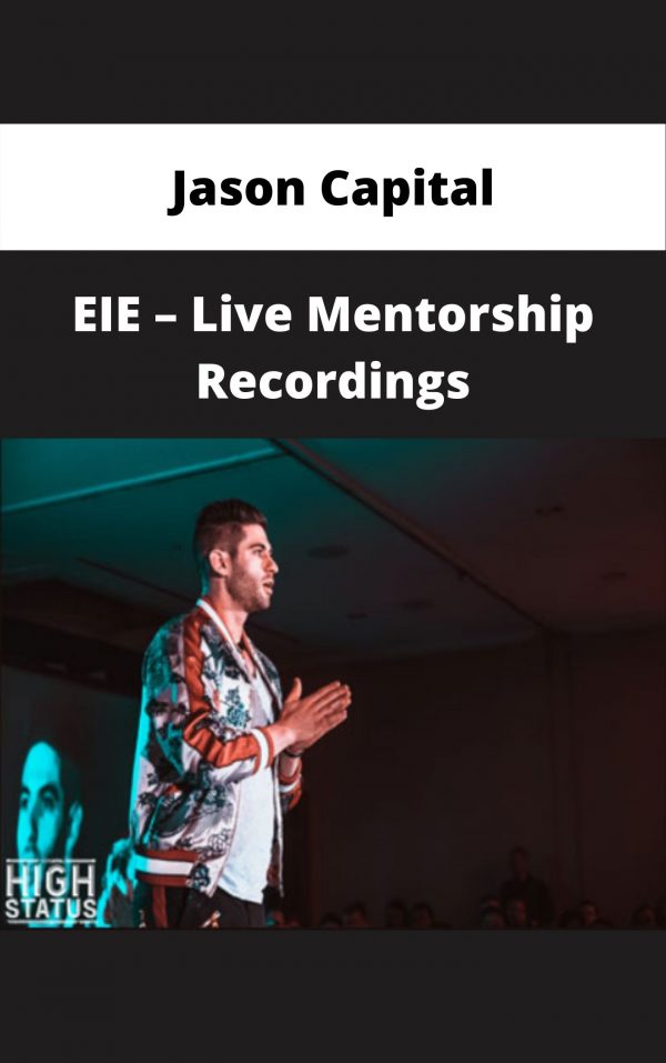 Jason Capital – Eie – Live Mentorship Recordings – Available Now!!!