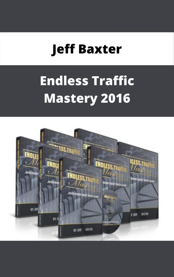 Jeff Baxter – Endless Traffic Mastery 2016 – Available Now!!!