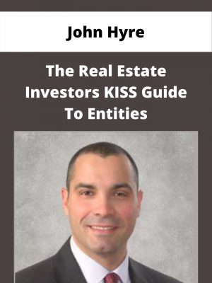 John Hyre – The Real Estate Investors Kiss Guide To Entities – Available Now!!!
