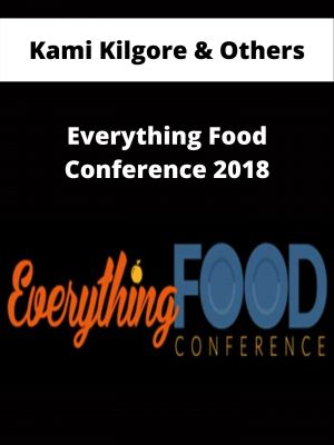 Kami Kilgore & Others – Everything Food Conference 2018 – Available Now!!!