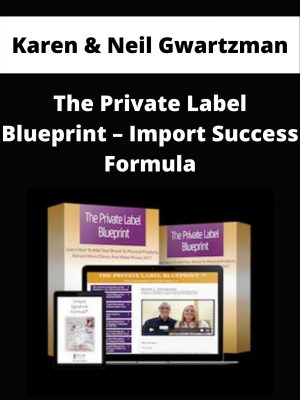 Karen & Neil Gwartzman – The Private Label Blueprint – Import Success Formula – Available Now!!!