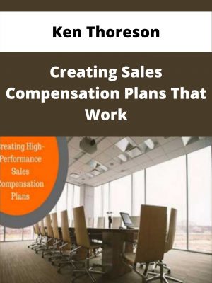 Ken Thoreson – Creating Sales Compensation Plans That Work – Available Now!!!