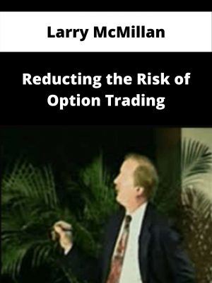 Larry Mcmillan – Reducting The Risk Of Option Trading – Available Now!!!