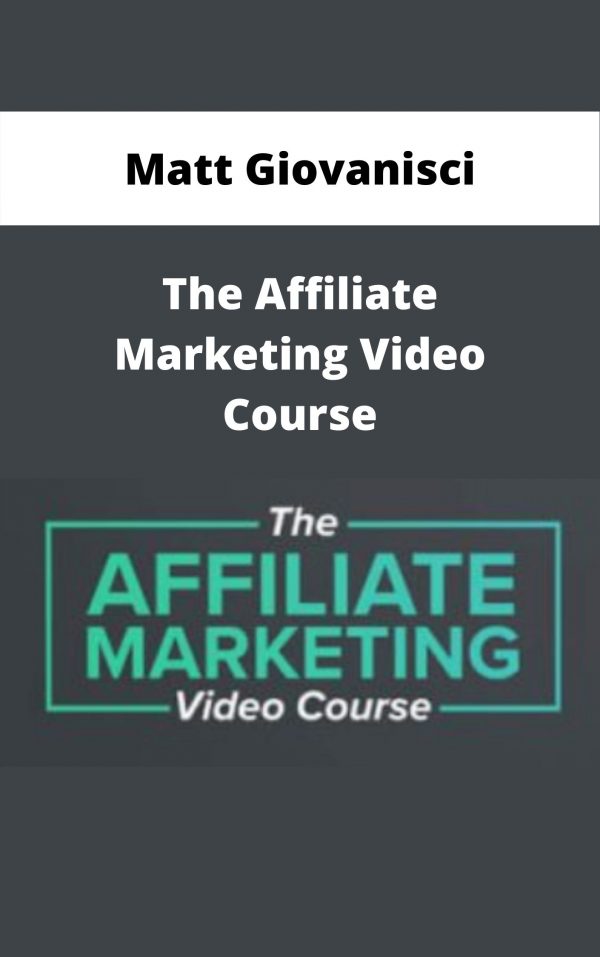 Matt Giovanisci – The Affiliate Marketing Video Course – Available Now!!!
