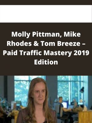 Molly Pittman, Mike Rhodes & Tom Breeze – Paid Traffic Mastery 2019 Edition – Available Now!!!
