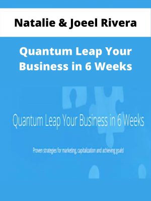 Natalie & Joeel Rivera – Quantum Leap Your Business In 6 Weeks – Available Now!!!