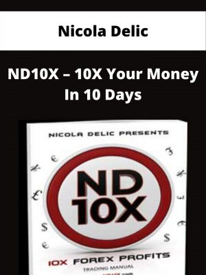 Nicola Delic – Nd10x – 10x Your Money In 10 Days – Available Now!!!