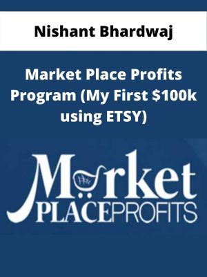 Nishant Bhardwaj – Market Place Profits Program (my First $100k Using Etsy) – Available Now!!!