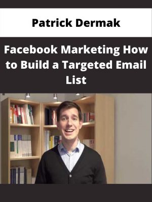 Patrick Dermak – Facebook Marketing How To Build A Targeted Email List – Available Now!!!
