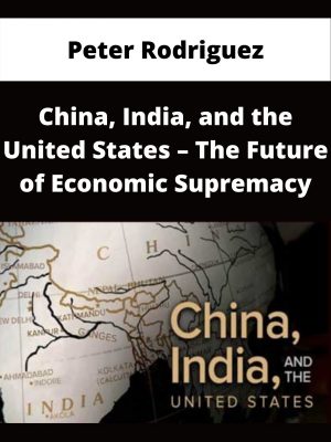 Peter Rodriguez – China, India, And The United States – The Future Of Economic Supremacy – Available Now!!!