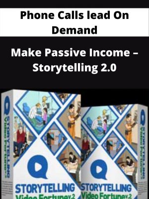 Phone Calls Lead On Demand – Make Passive Income – Storytelling 2.0 – Available Now!!!