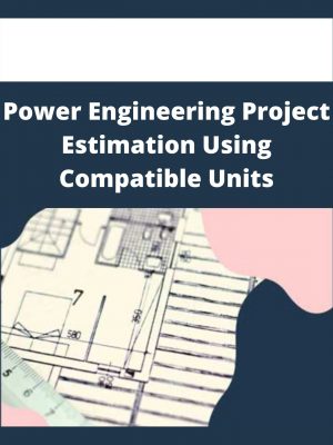 Power Engineering Project Estimation Using Compatible Units – Available Now!!!
