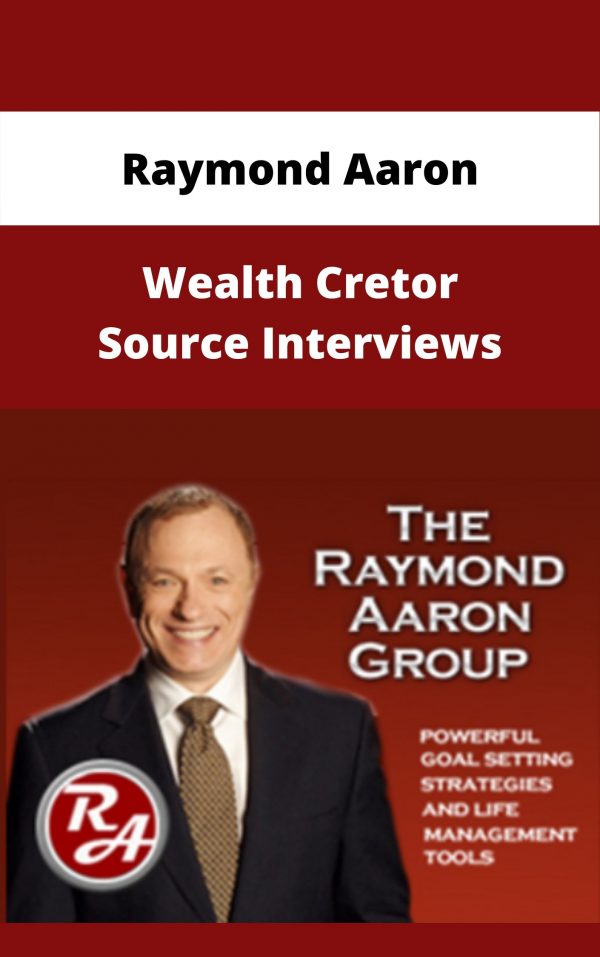 Raymond Aaron – Wealth Cretor Source Interviews – Available Now!!!