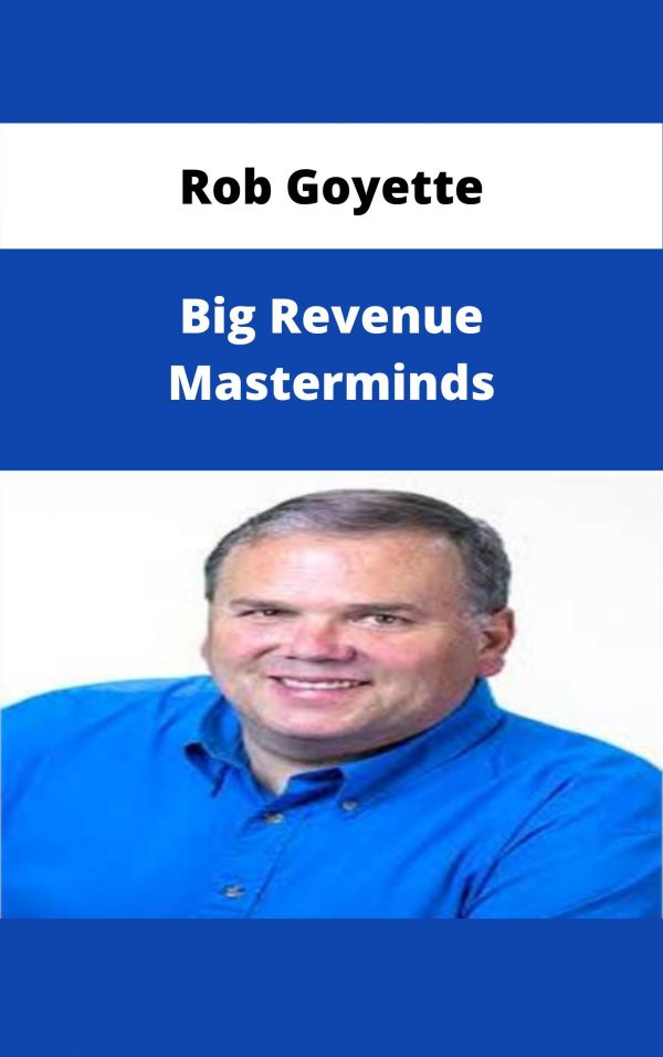 Rob Goyette – Big Revenue Masterminds – Available Now!!!
