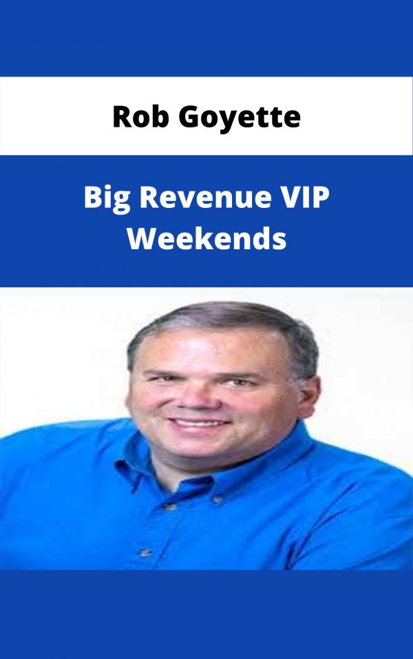 Rob Goyette – Big Revenue Vip Weekends – Available Now!!!