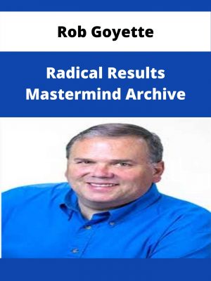 Rob Goyette – Radical Results Mastermind Archive – Available Now!!!