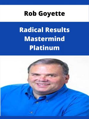 Rob Goyette – Radical Results Mastermind Platinum – Available Now!!!